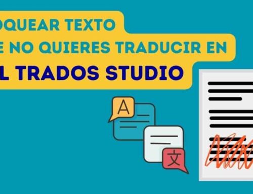 Cómo bloquear texto para NO TRADUCIRLO con Trados Studio